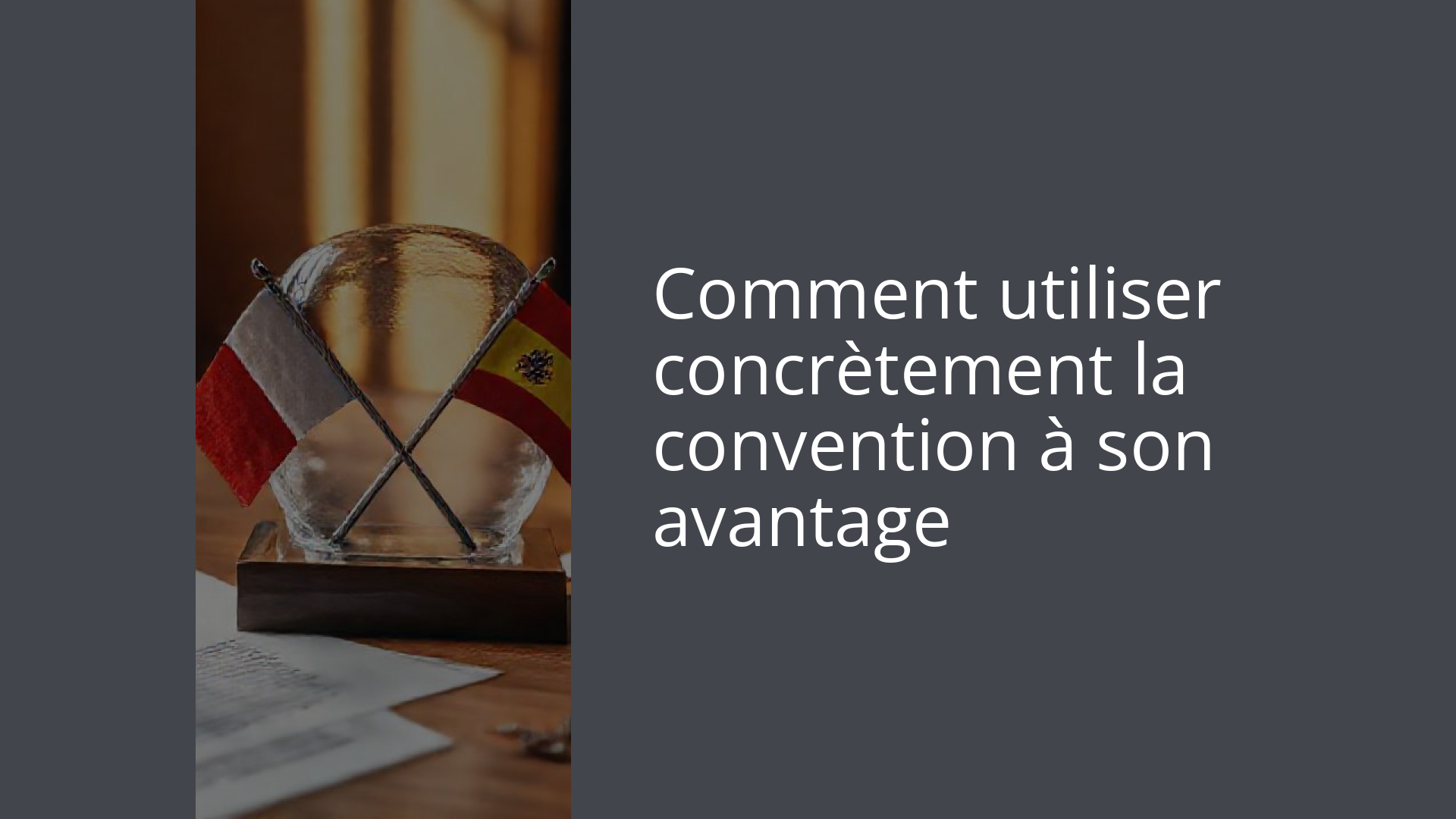 Comment utiliser concrètement la convention à son avantage