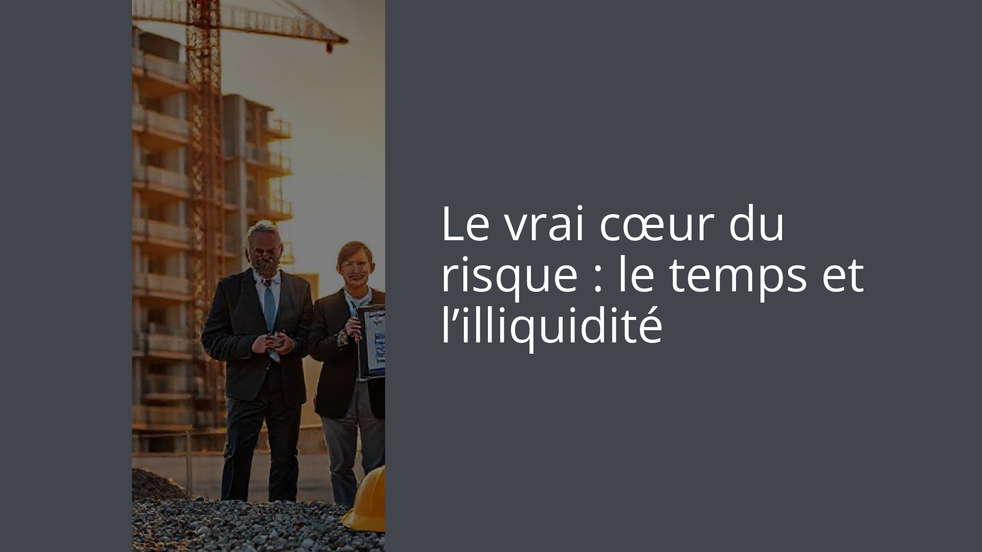 Le vrai cœur du risque : le temps et l’illiquidité