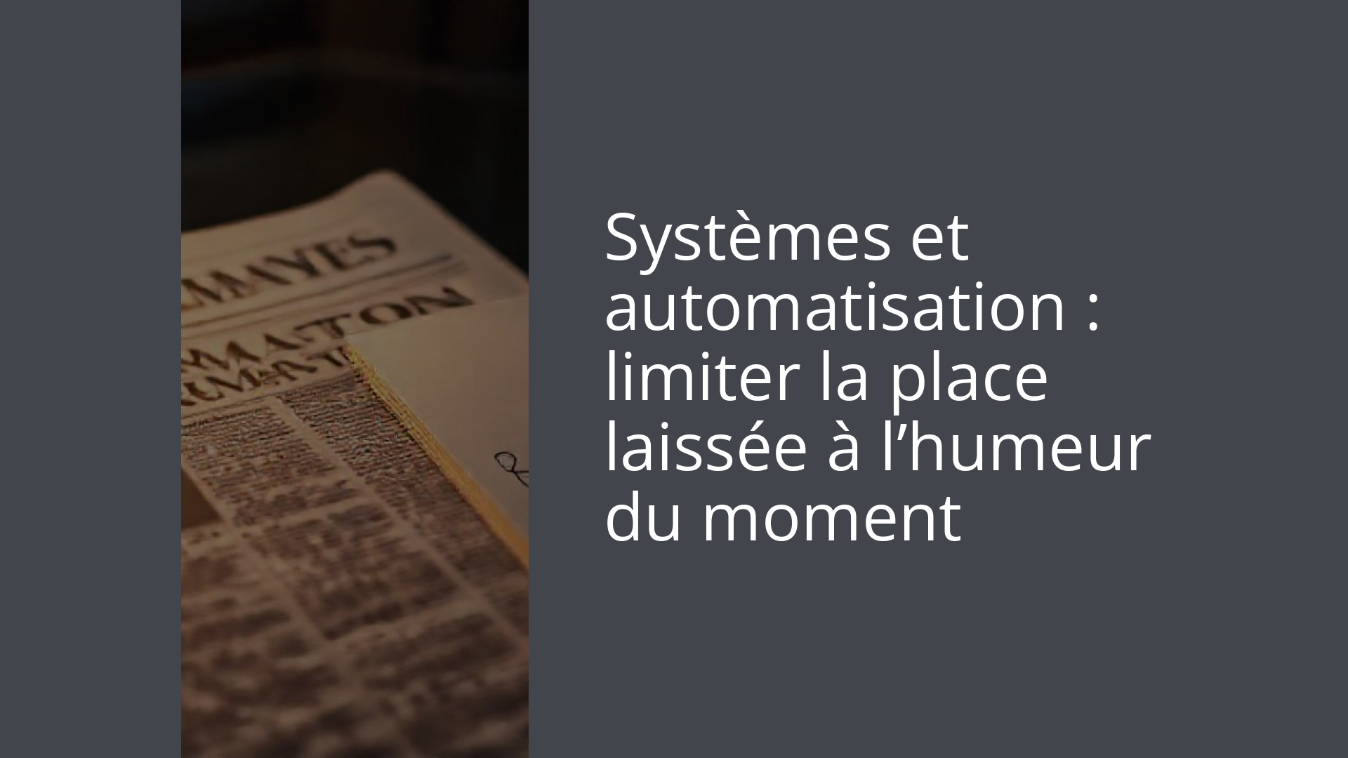 Systèmes et automatisation : limiter la place laissée à l’humeur du moment