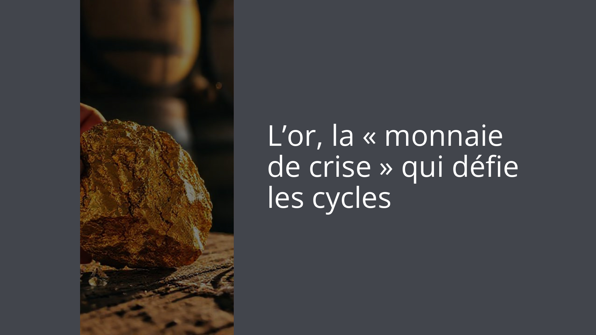 L’or, la « monnaie de crise » qui défie les cycles