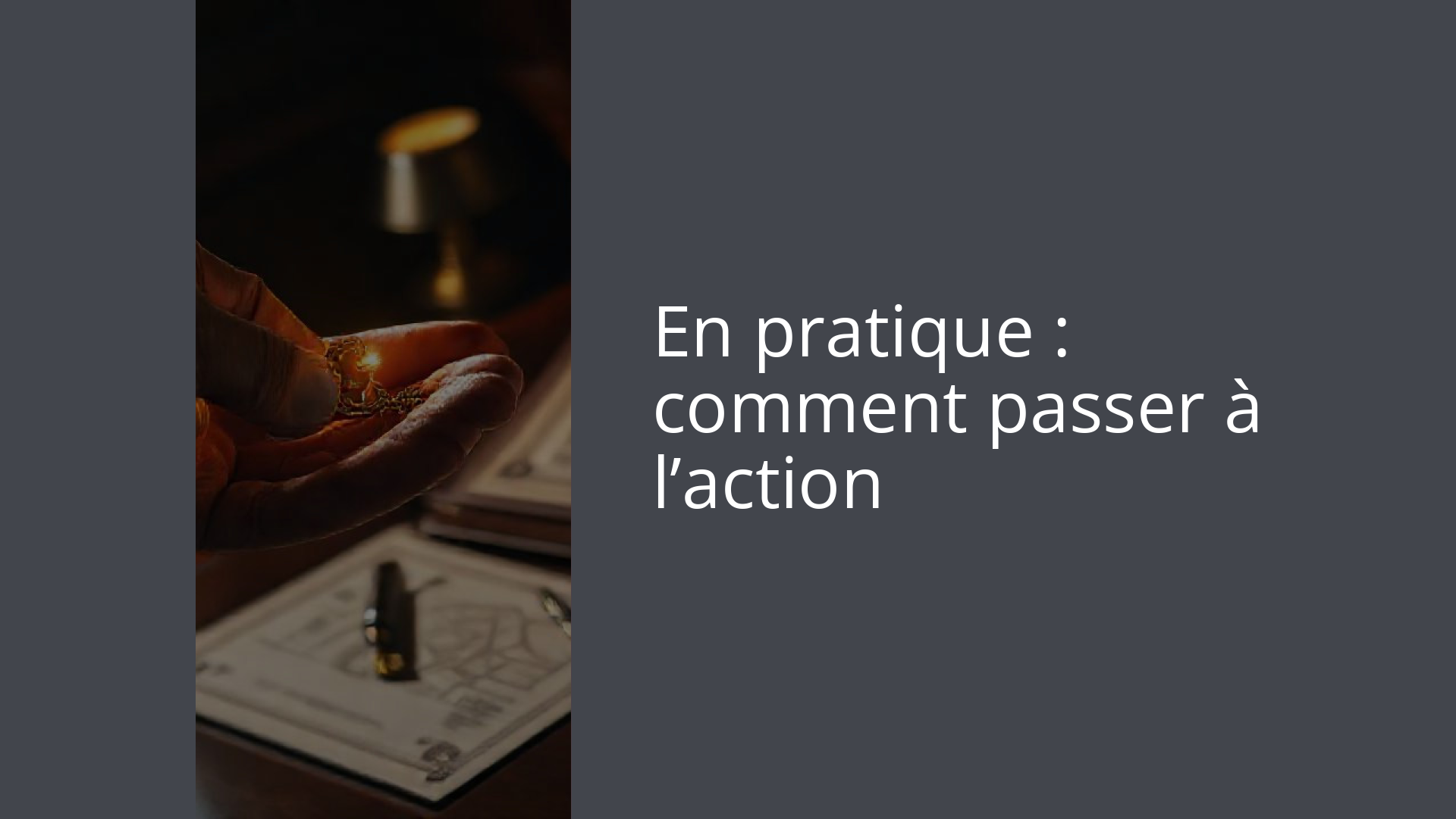 En pratique : comment passer à l’action