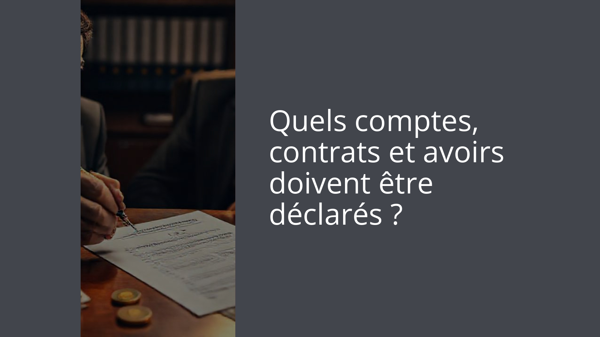 Quels comptes, contrats et avoirs doivent être déclarés ?