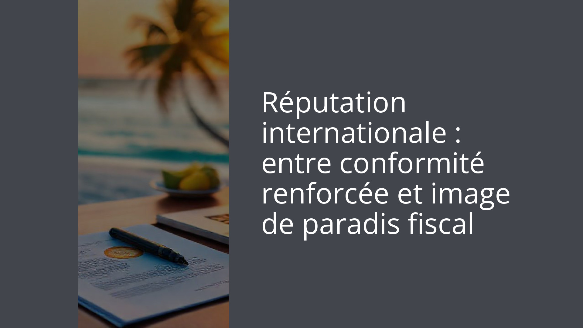 Réputation internationale : entre conformité renforcée et image de paradis fiscal
