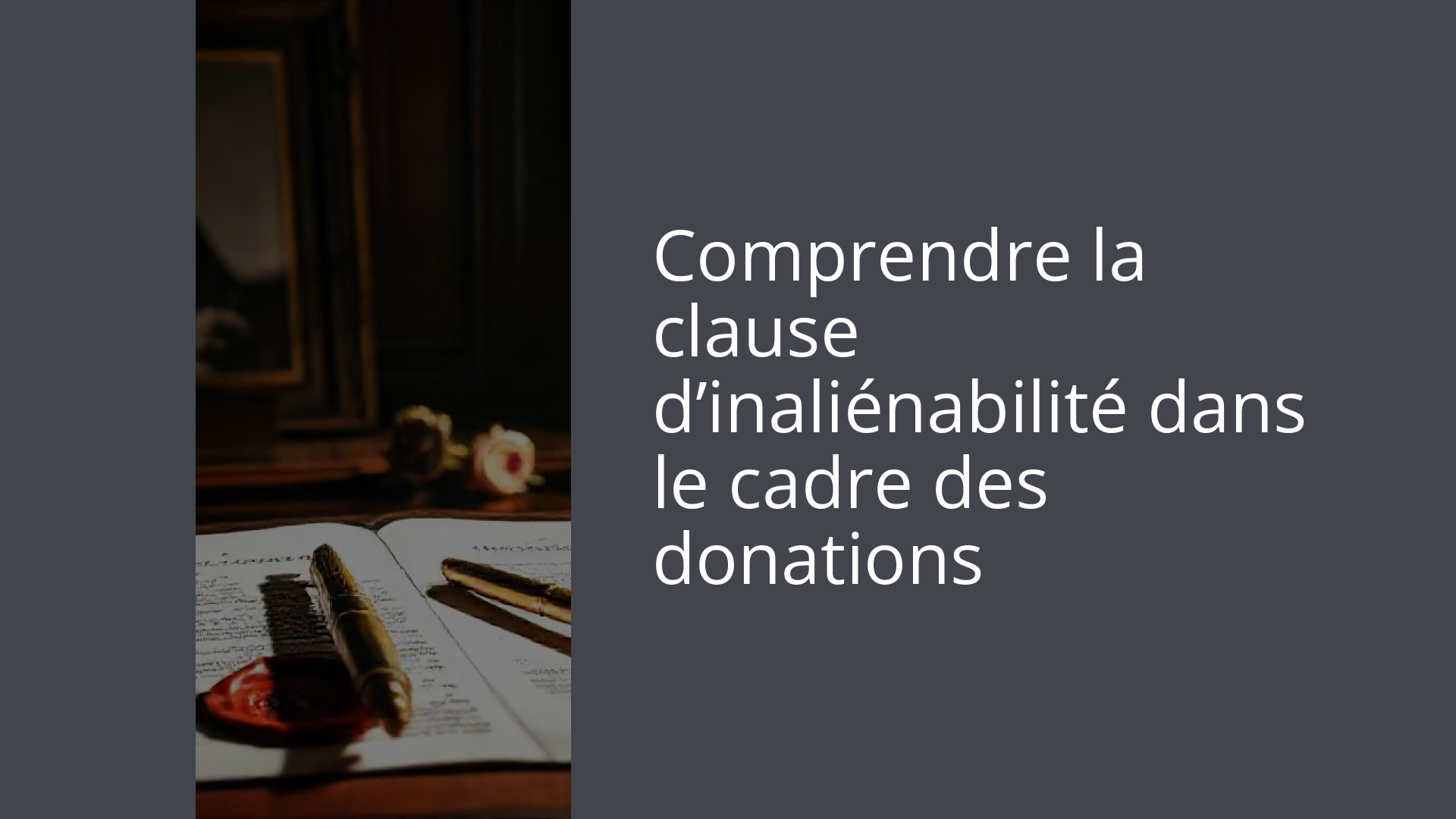 Comprendre la clause d’inaliénabilité dans le cadre des donations