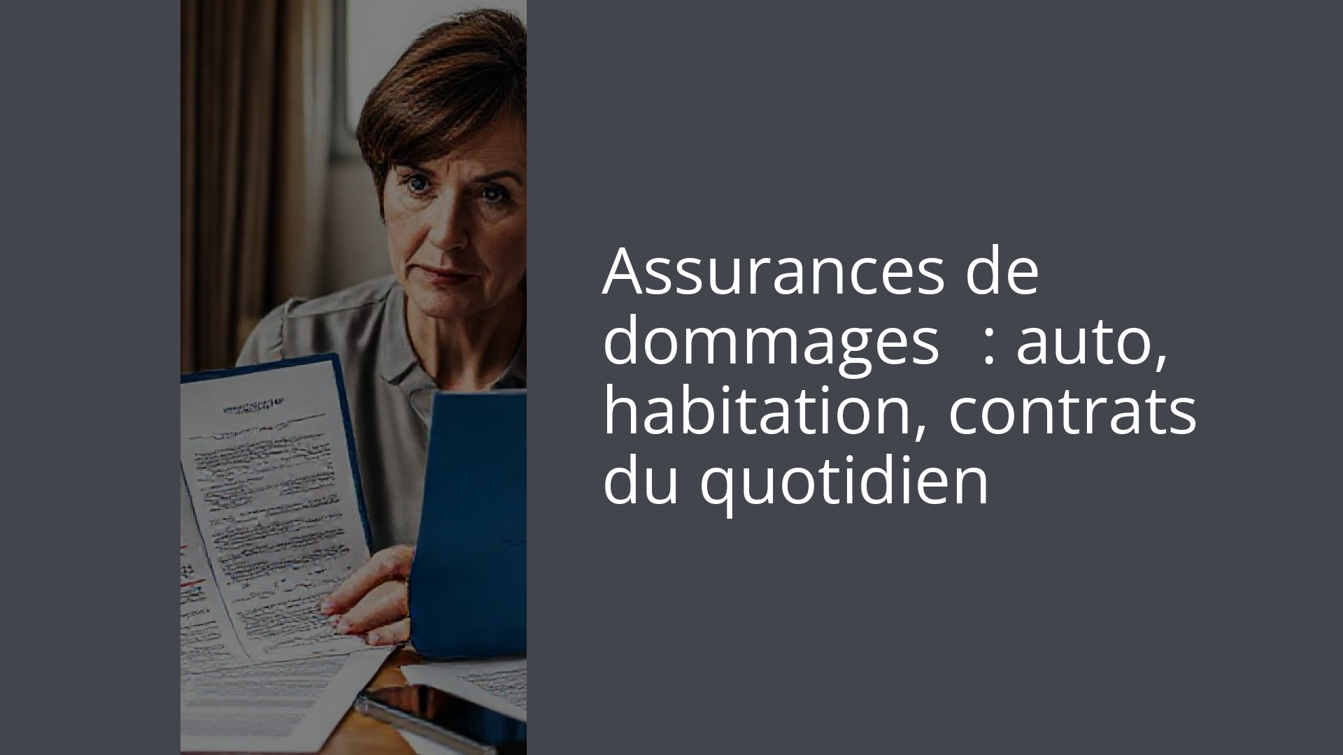 Assurances de dommages : auto, habitation, contrats du quotidien
