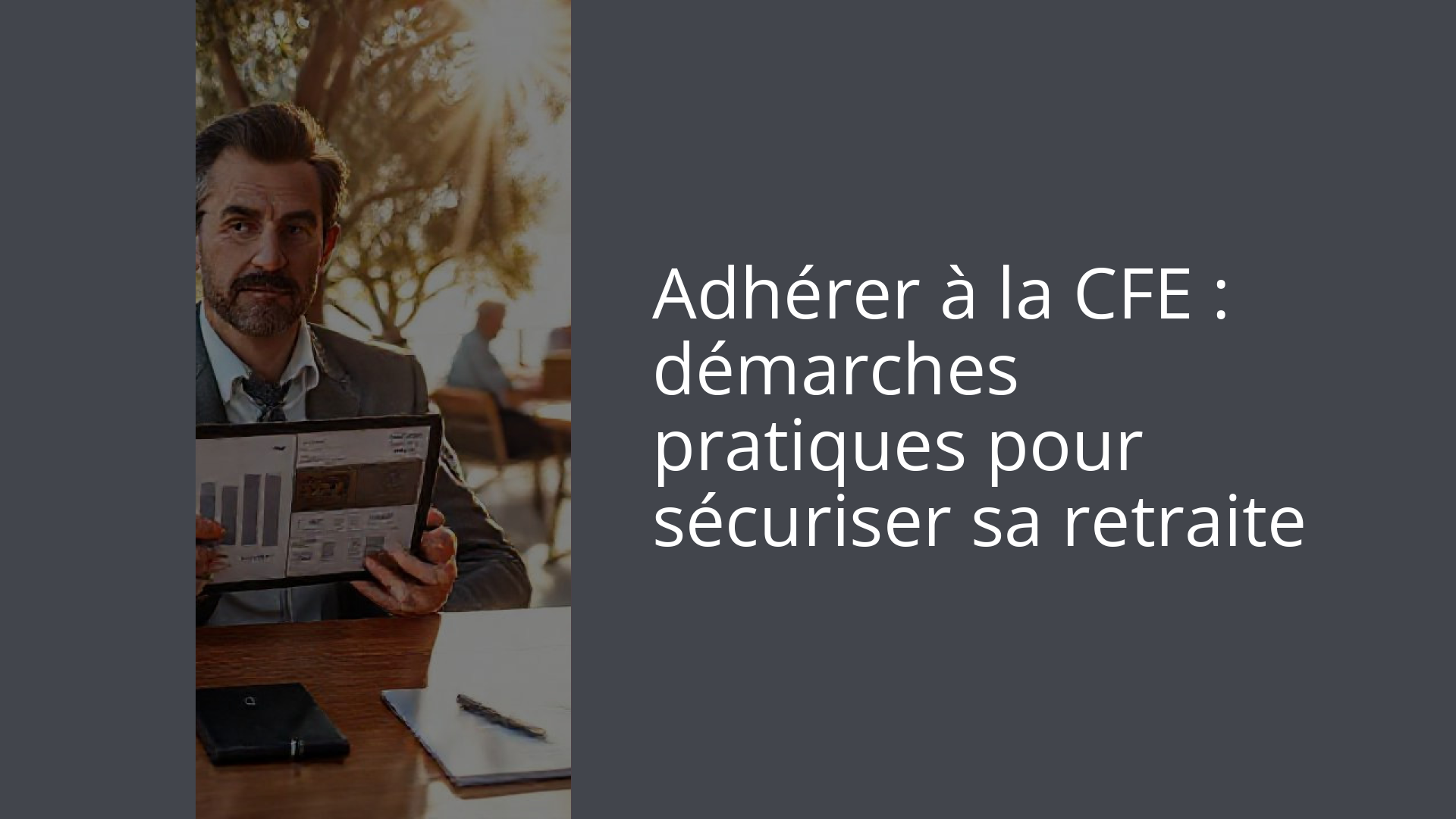 Adhérer à la CFE : démarches pratiques pour sécuriser sa retraite