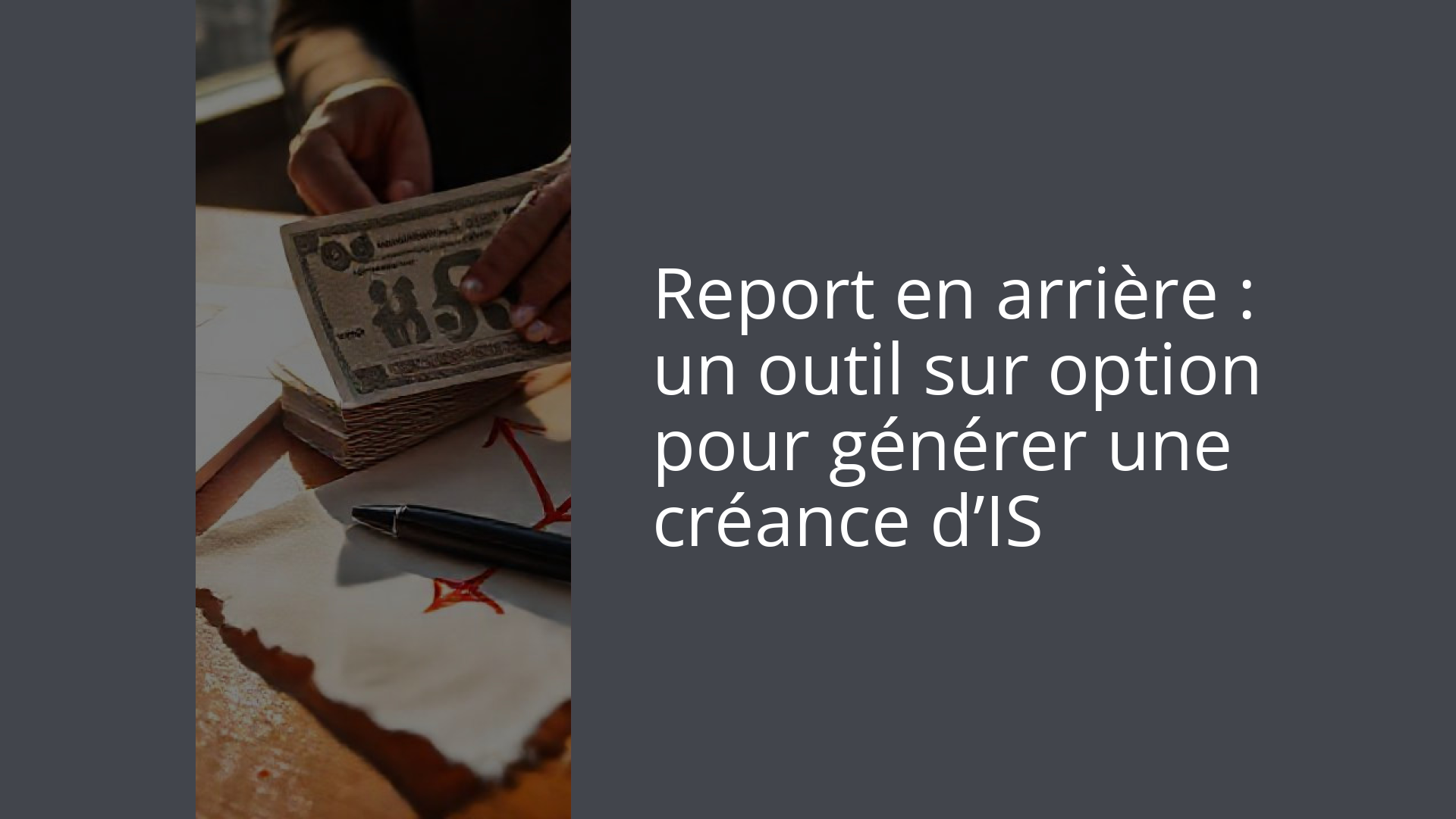 Report en arrière : un outil sur option pour générer une créance d’IS