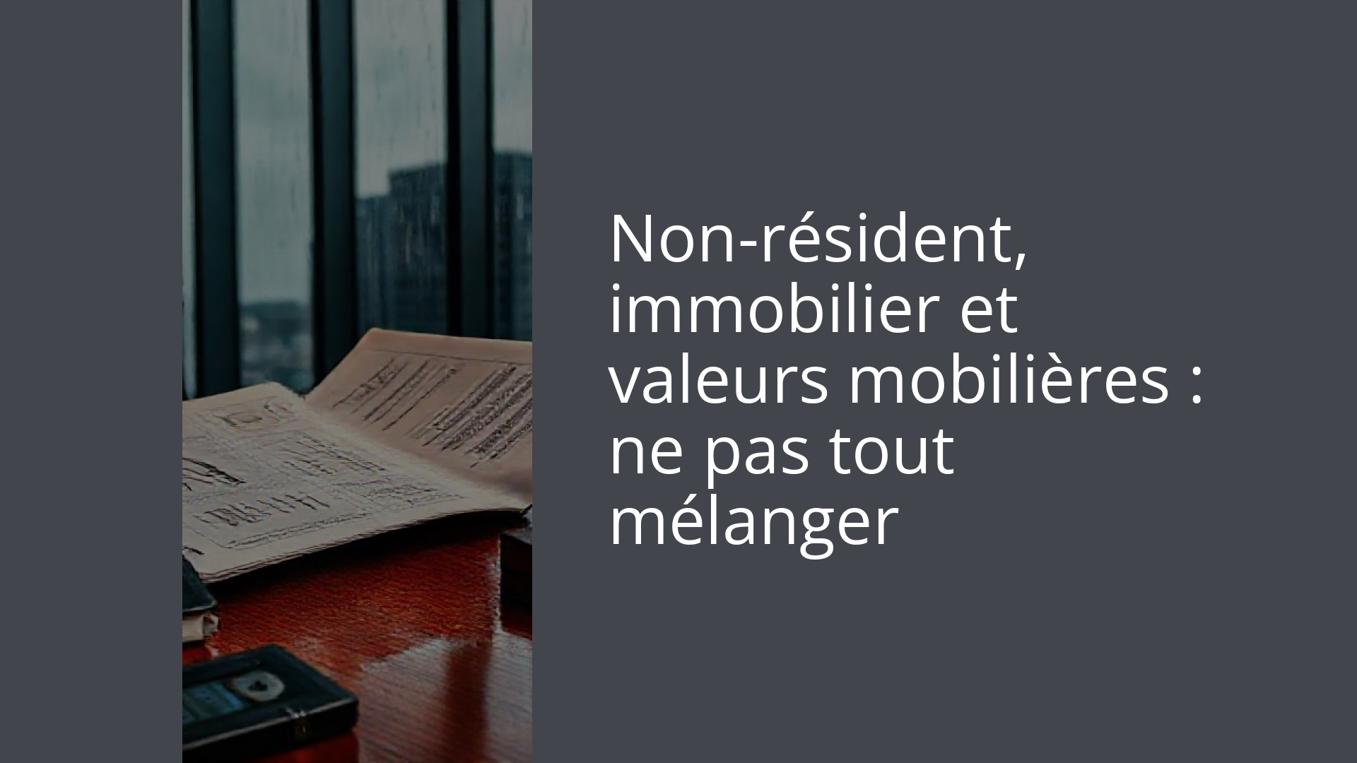Non-résident, immobilier et valeurs mobilières : ne pas tout mélanger