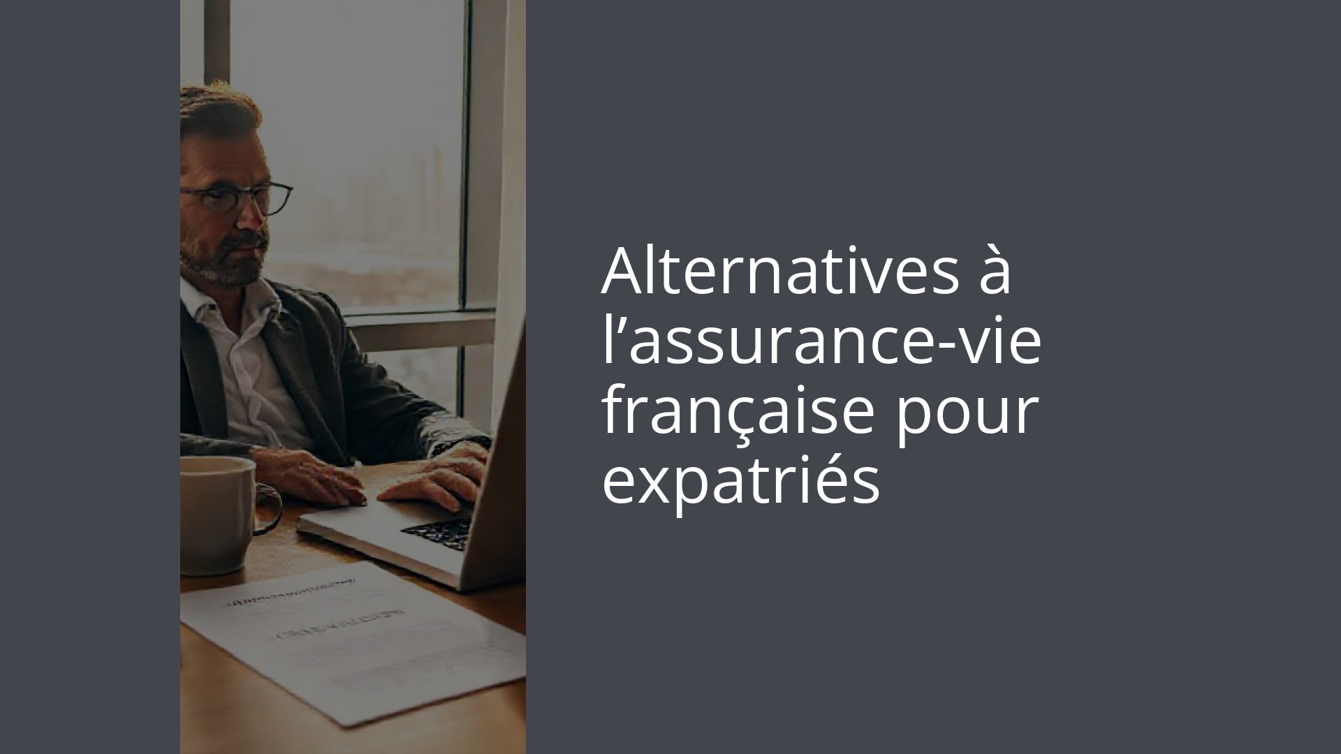 Alternatives à l’assurance-vie française pour expatriés
