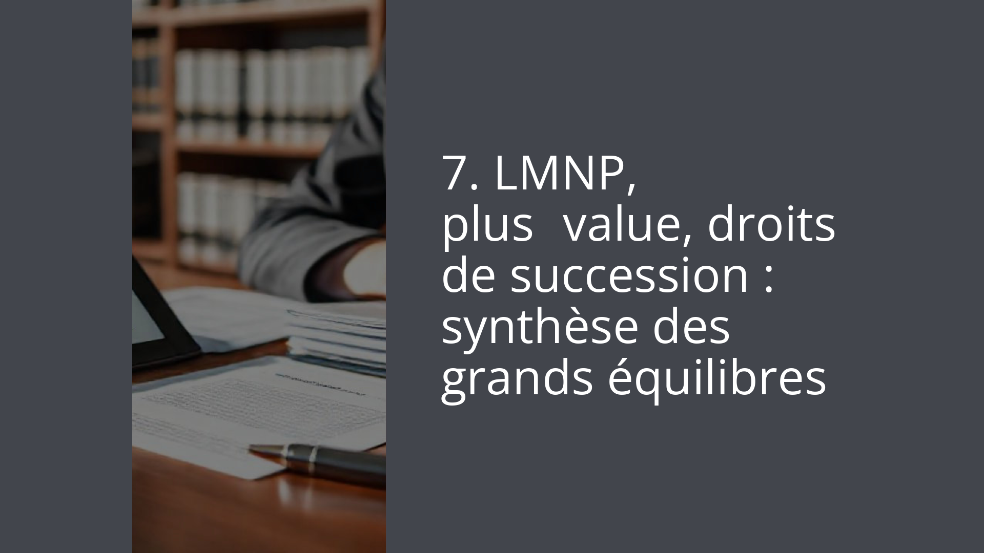 7. LMNP, plus‑value, droits de succession : synthèse des grands équilibres