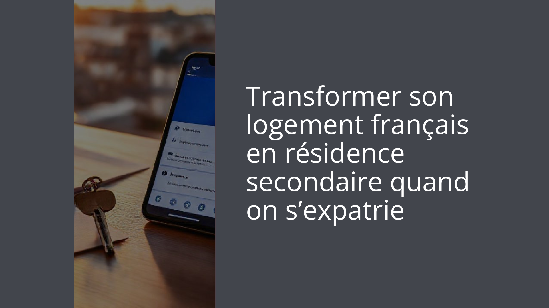 Transformer son logement français en résidence secondaire quand on s’expatrie