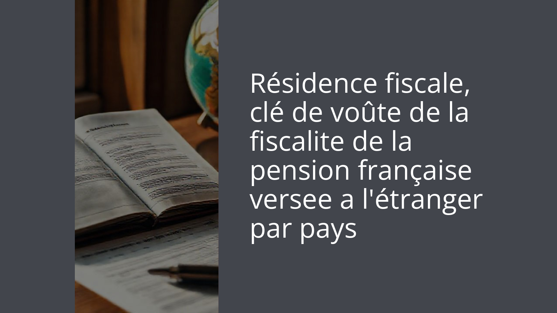 Résidence fiscale, clé de voûte de la fiscalite de la pension française versee a l'étranger par pays
