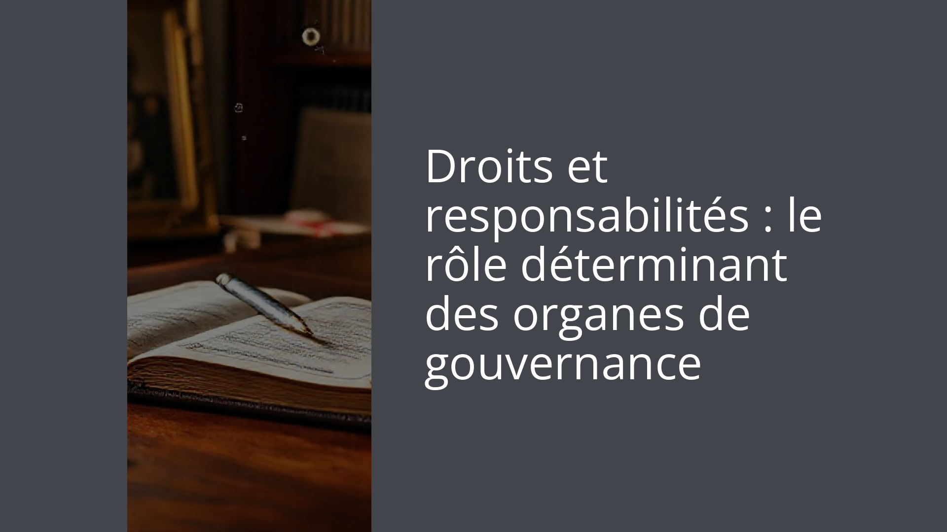 Droits et responsabilités : le rôle déterminant des organes de gouvernance