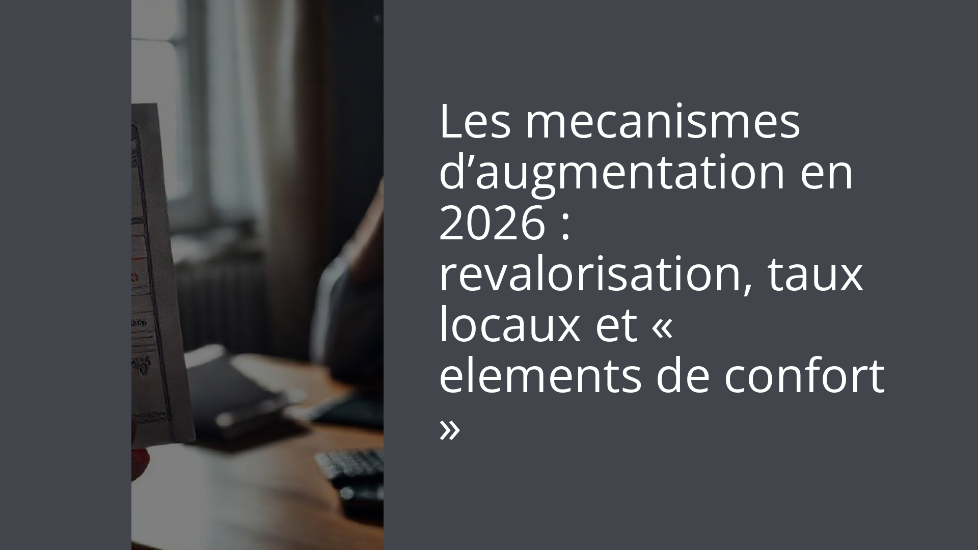 Les mecanismes d’augmentation en 2026 : revalorisation, taux locaux et « elements de confort »