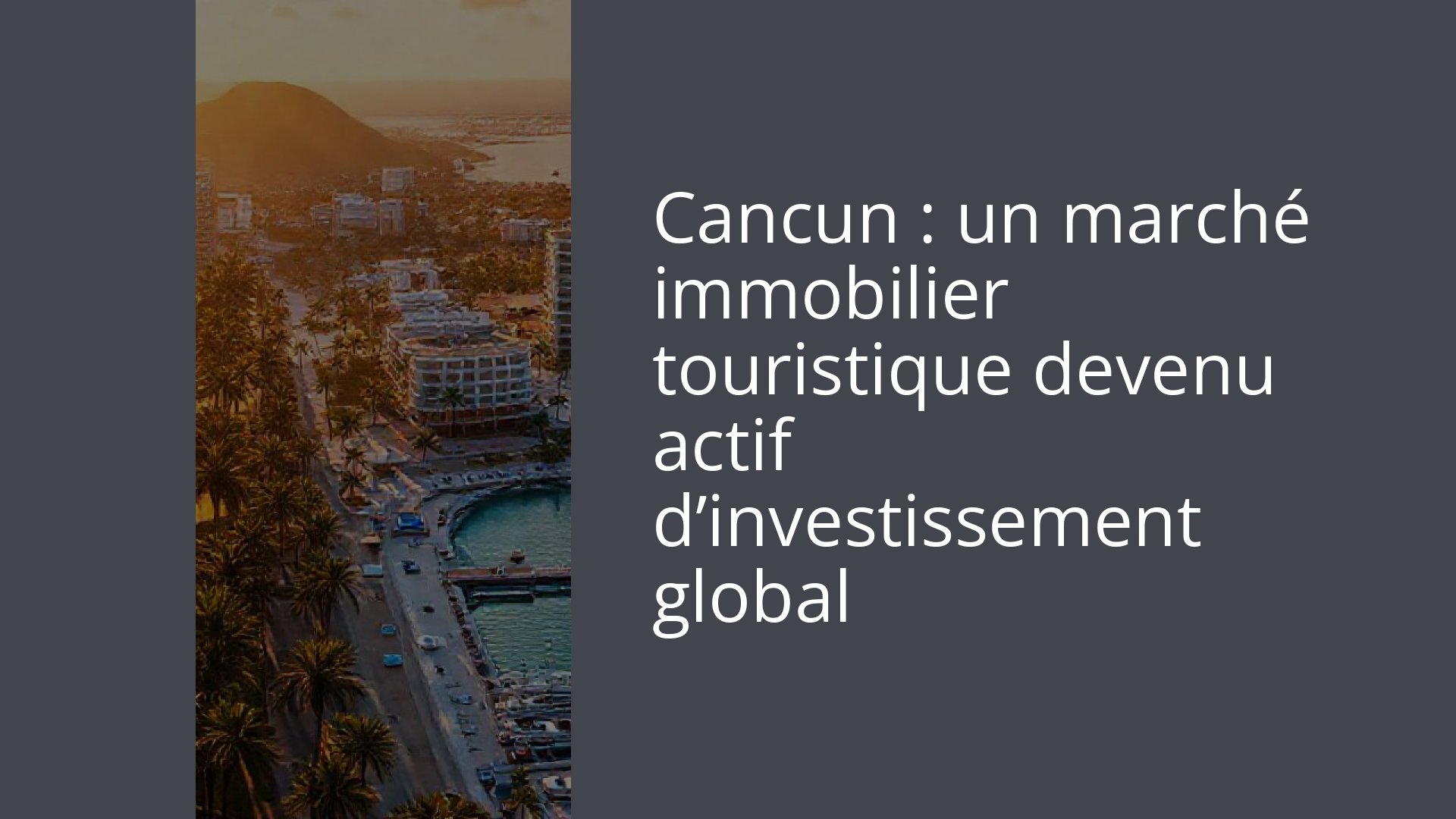 Cancun : un marché immobilier touristique devenu actif d’investissement global