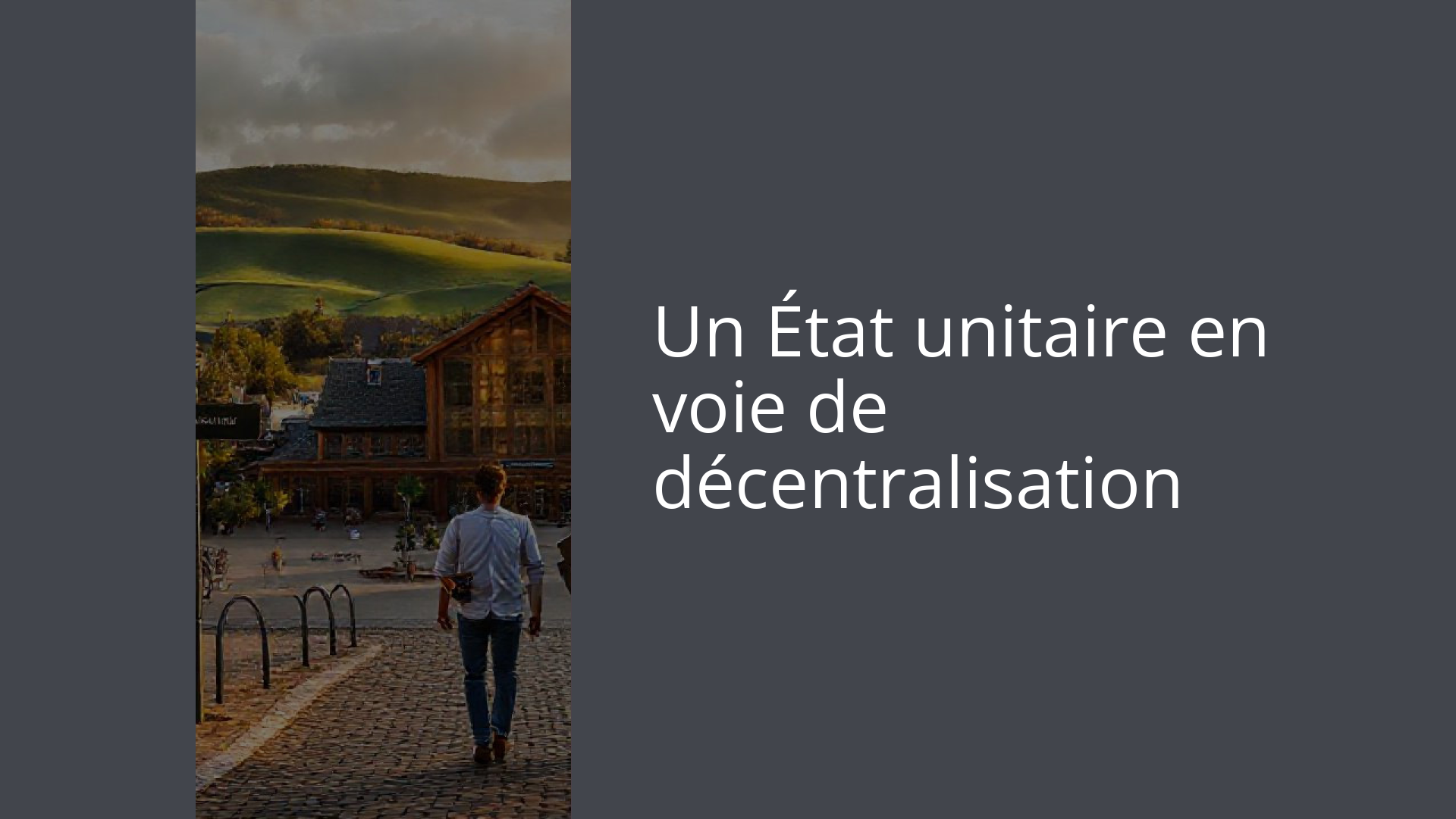 Un État unitaire en voie de décentralisation