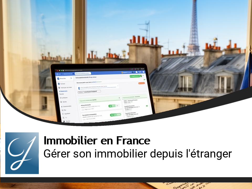 Gerer son immobilier en France depuis l’étranger : options pratiques et pièges à éviter