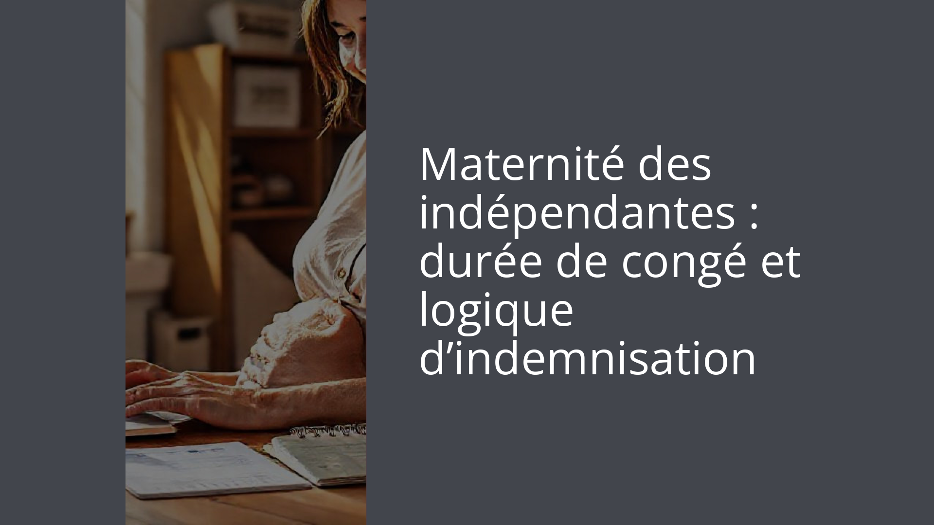 Maternité des indépendantes : durée de congé et logique d’indemnisation