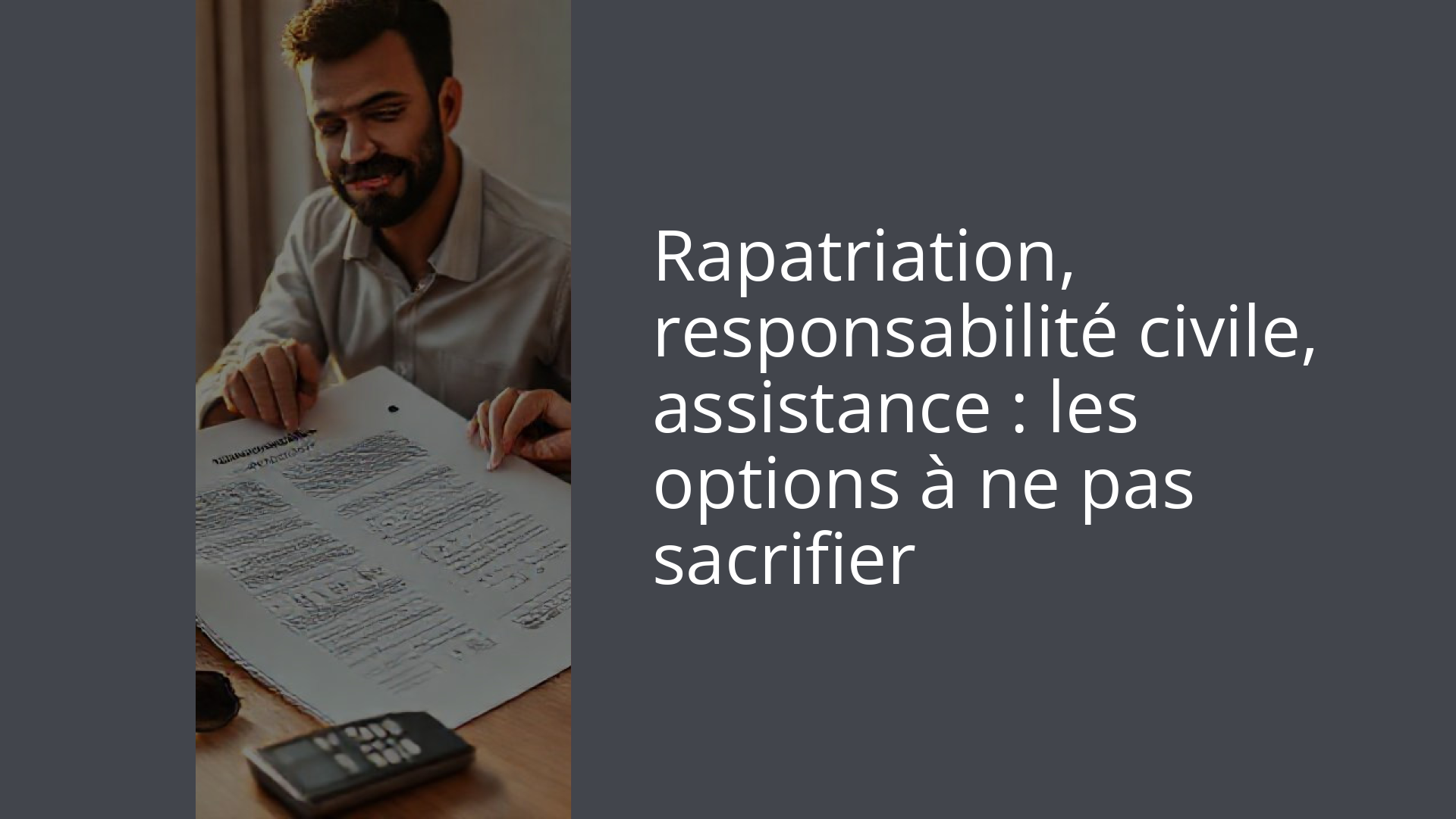 Rapatriation, responsabilité civile, assistance : les options à ne pas sacrifier