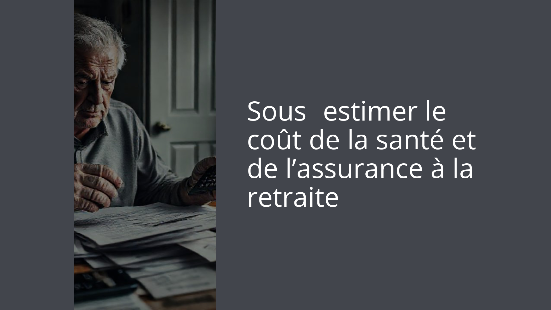 Sous‑estimer le coût de la santé et de l’assurance à la retraite
