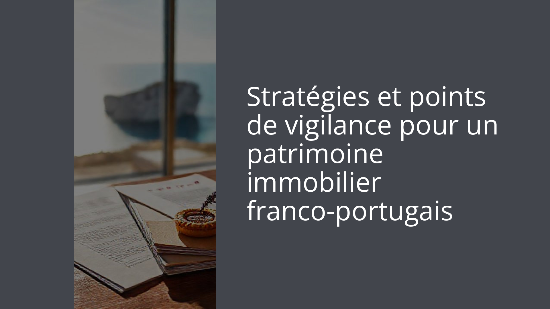 Stratégies et points de vigilance pour un patrimoine immobilier franco-portugais