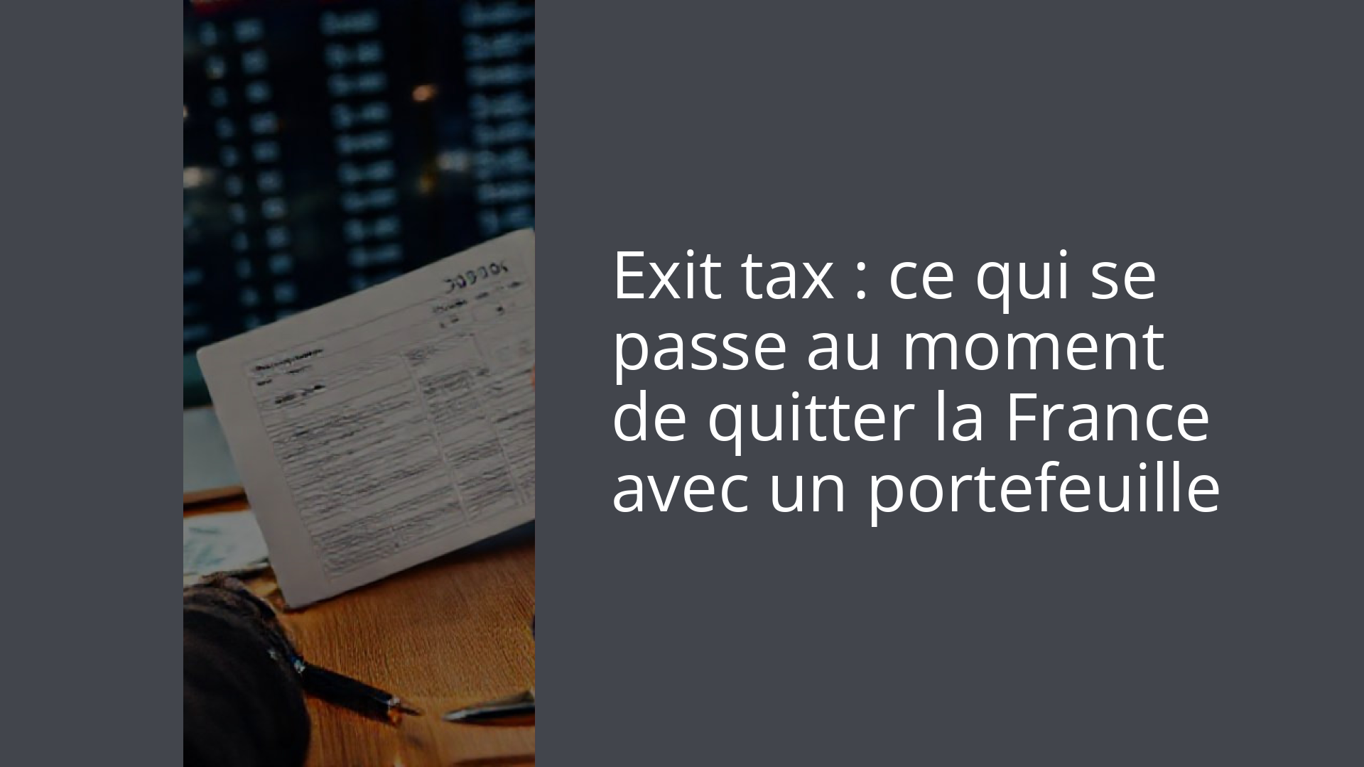 Exit tax : ce qui se passe au moment de quitter la France avec un portefeuille