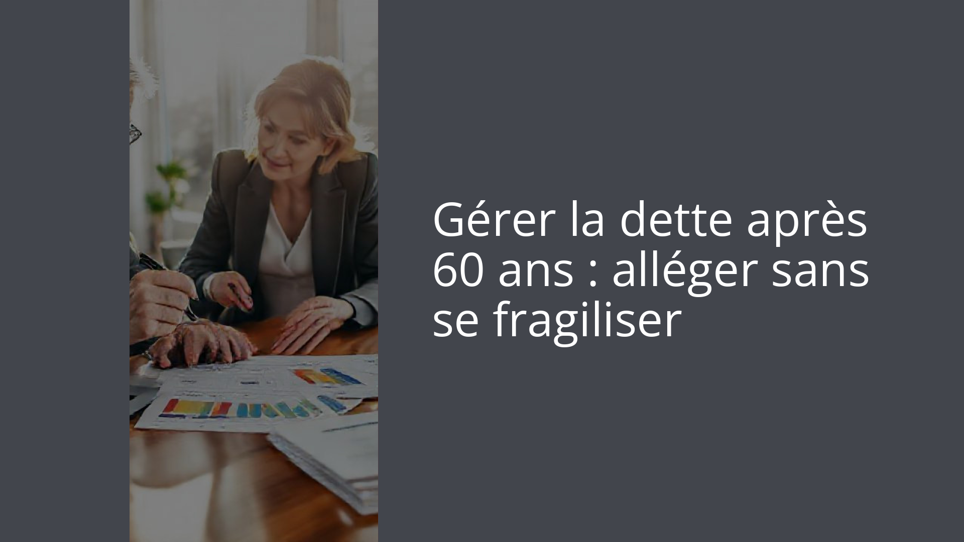 Gérer la dette après 60 ans : alléger sans se fragiliser