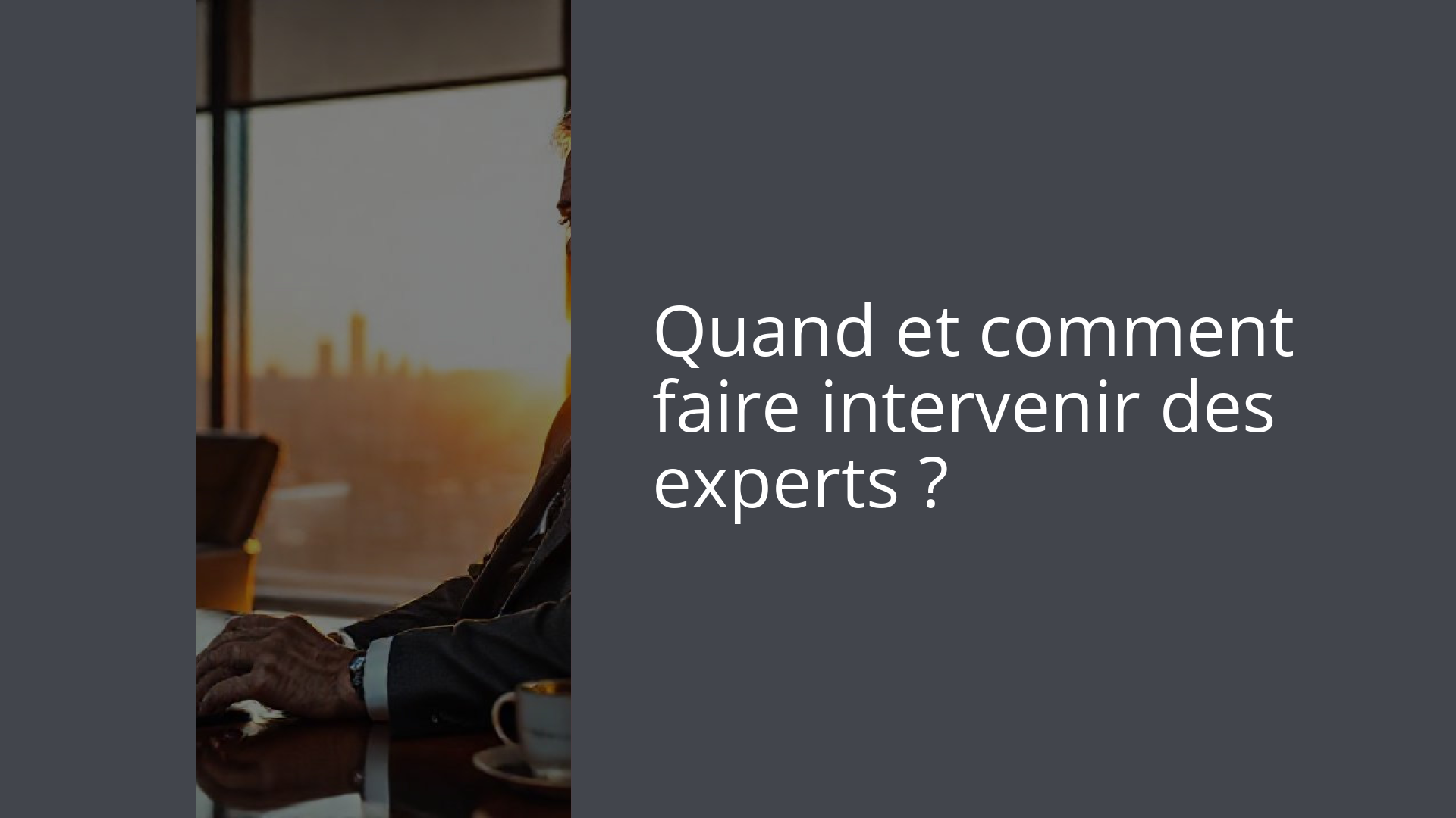 Quand et comment faire intervenir des experts ?