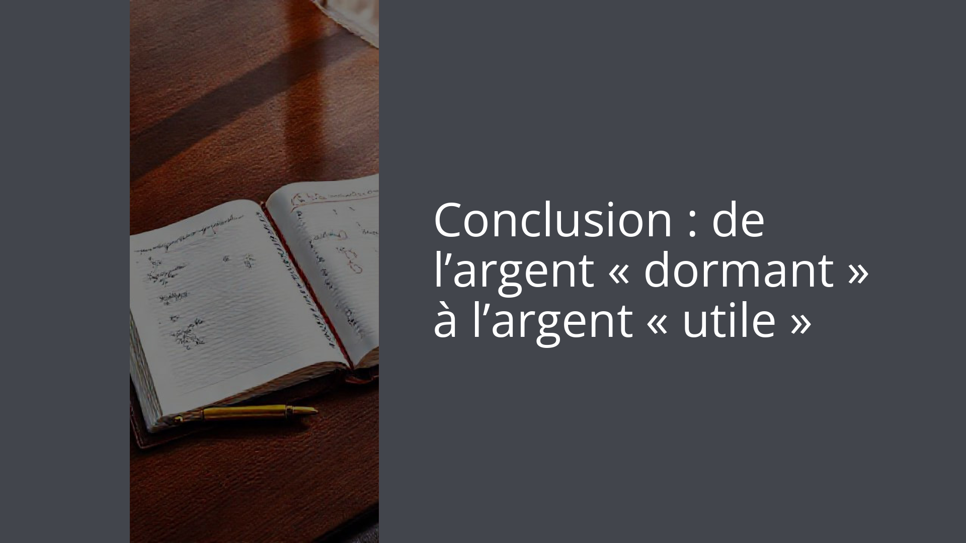 Conclusion : de l’argent « dormant » à l’argent « utile »