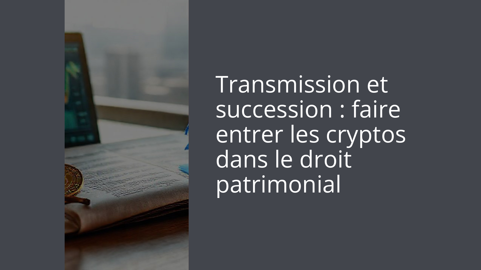 Transmission et succession : faire entrer les cryptos dans le droit patrimonial