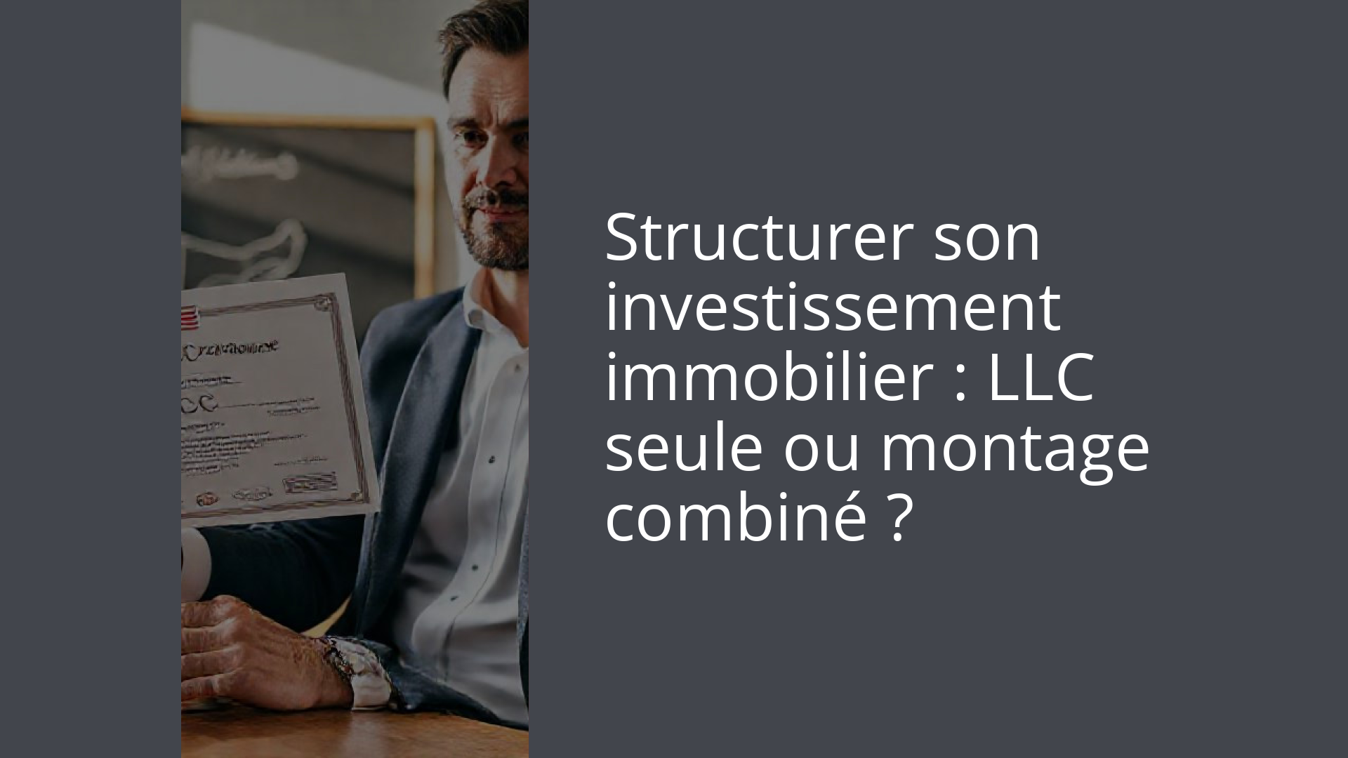 Structurer son investissement immobilier : LLC seule ou montage combiné ?