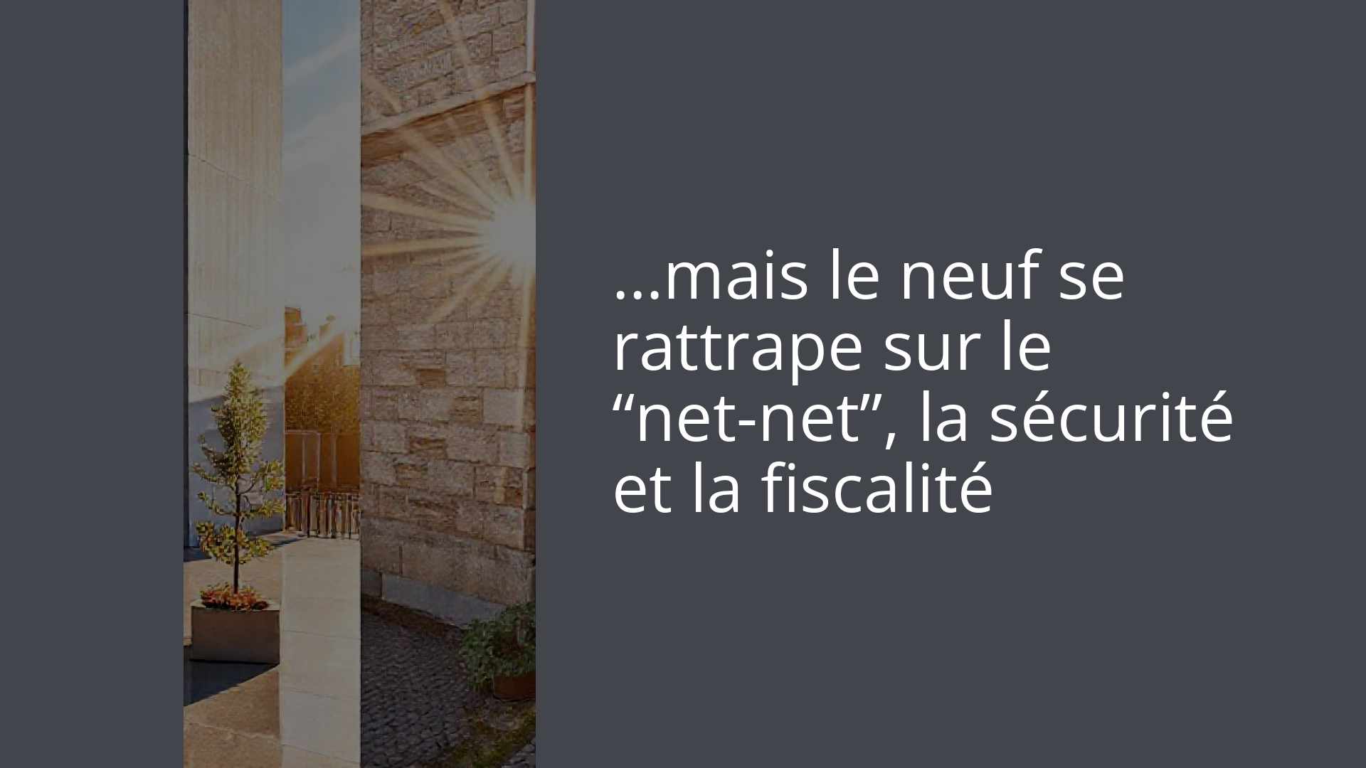…mais le neuf se rattrape sur le “net-net”, la sécurité et la fiscalité