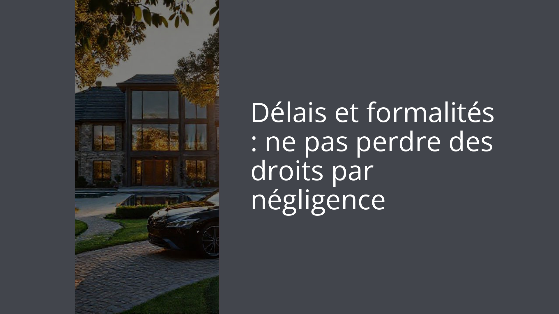 Délais et formalités : ne pas perdre des droits par négligence