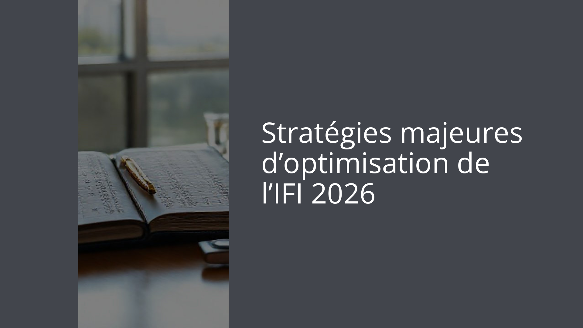 Stratégies majeures d’optimisation de l’IFI 2026