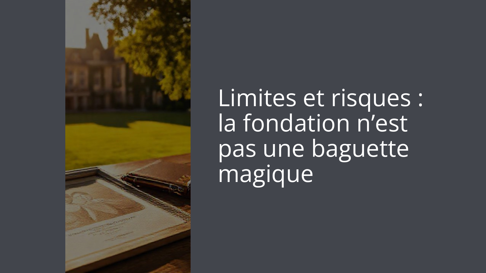 Limites et risques : la fondation n’est pas une baguette magique