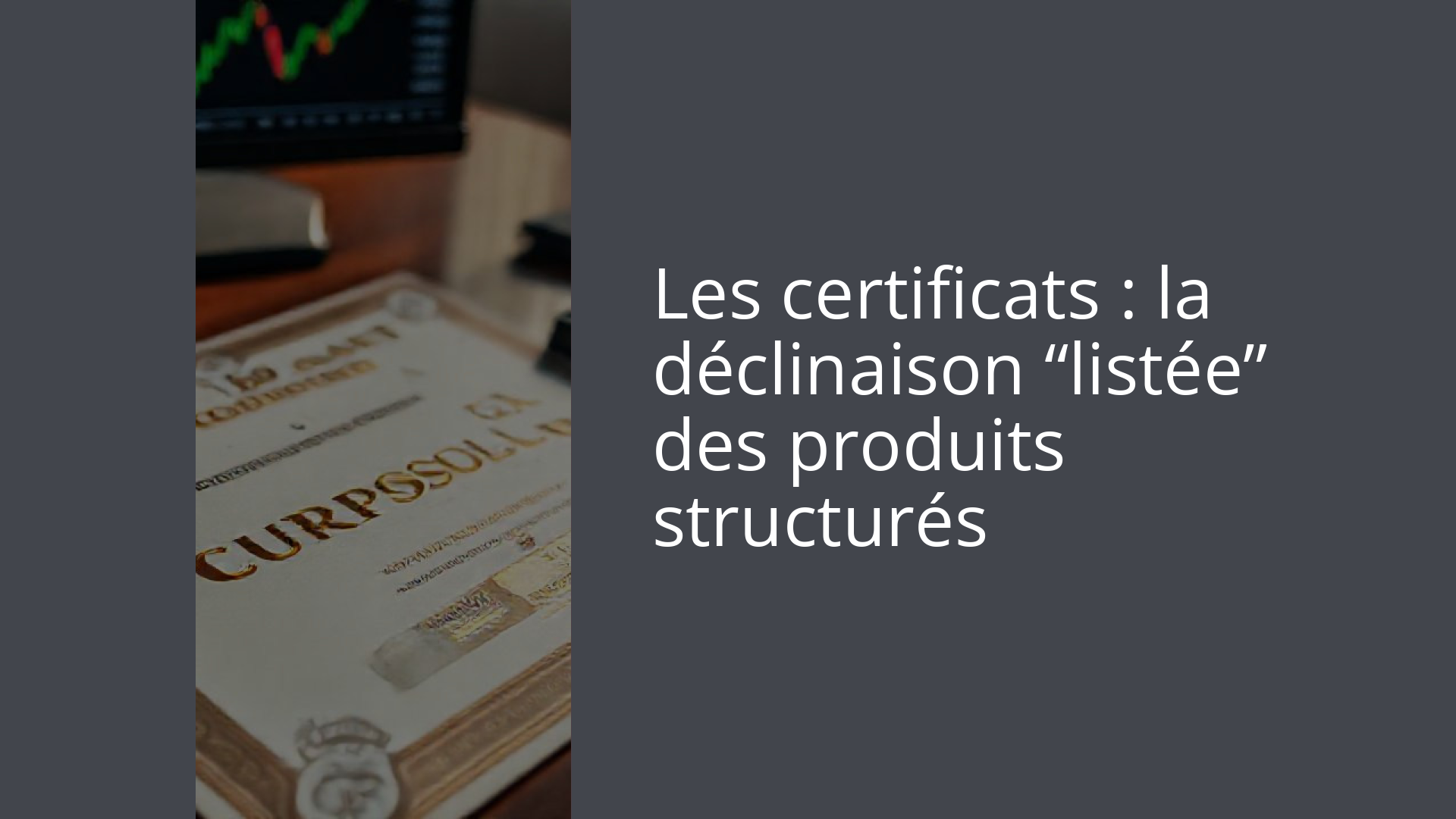 Les certificats : la déclinaison “listée” des produits structurés