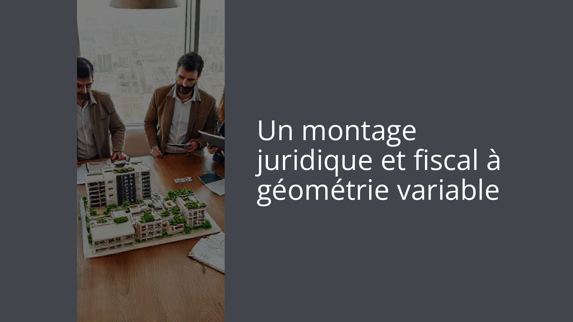 Un montage juridique et fiscal à géométrie variable