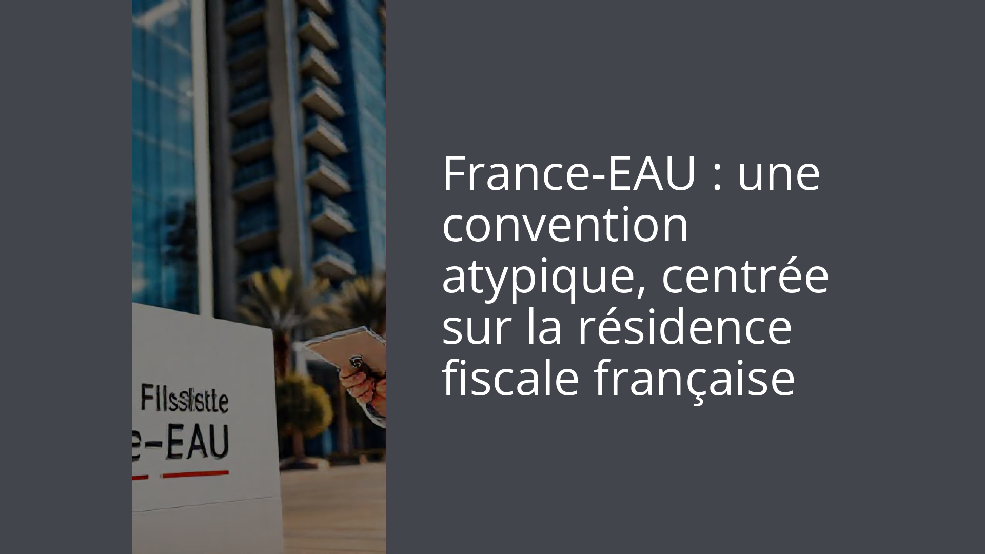 France-EAU : une convention atypique, centrée sur la résidence fiscale française