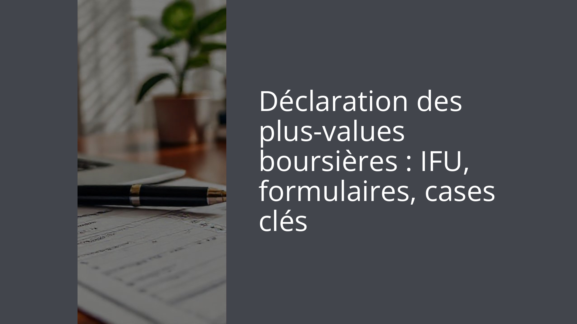 Déclaration des plus-values boursières : IFU, formulaires, cases clés