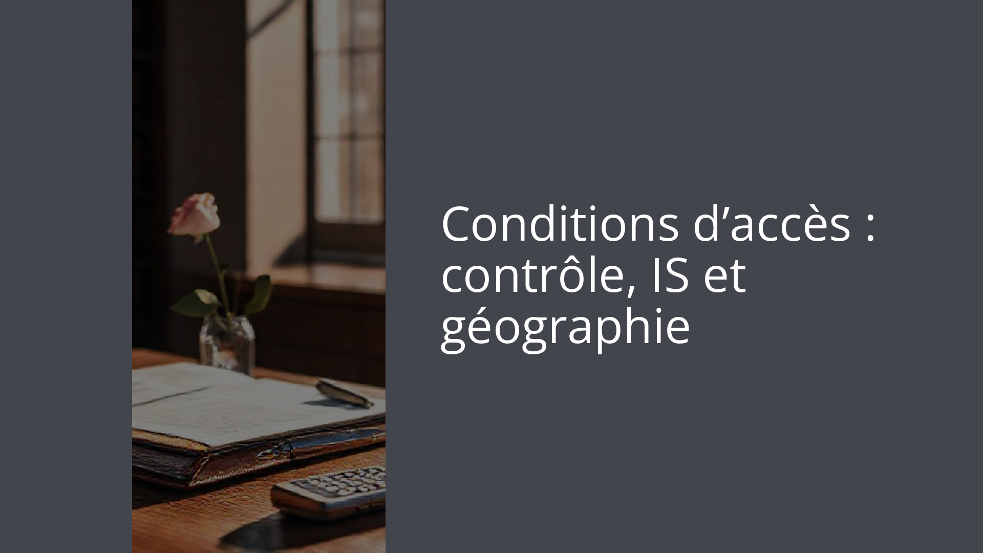 Conditions d’accès : contrôle, IS et géographie