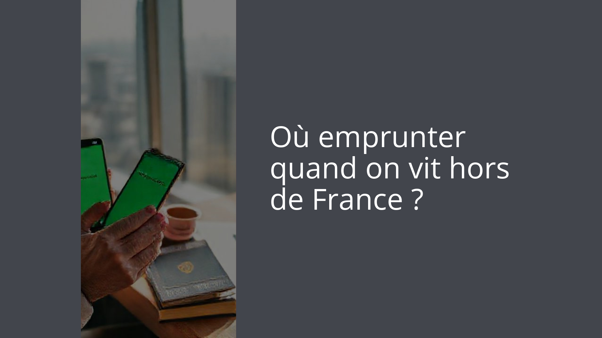 Où emprunter quand on vit hors de France ?