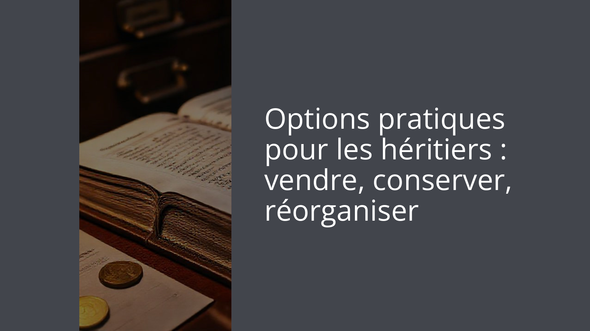 Options pratiques pour les héritiers : vendre, conserver, réorganiser