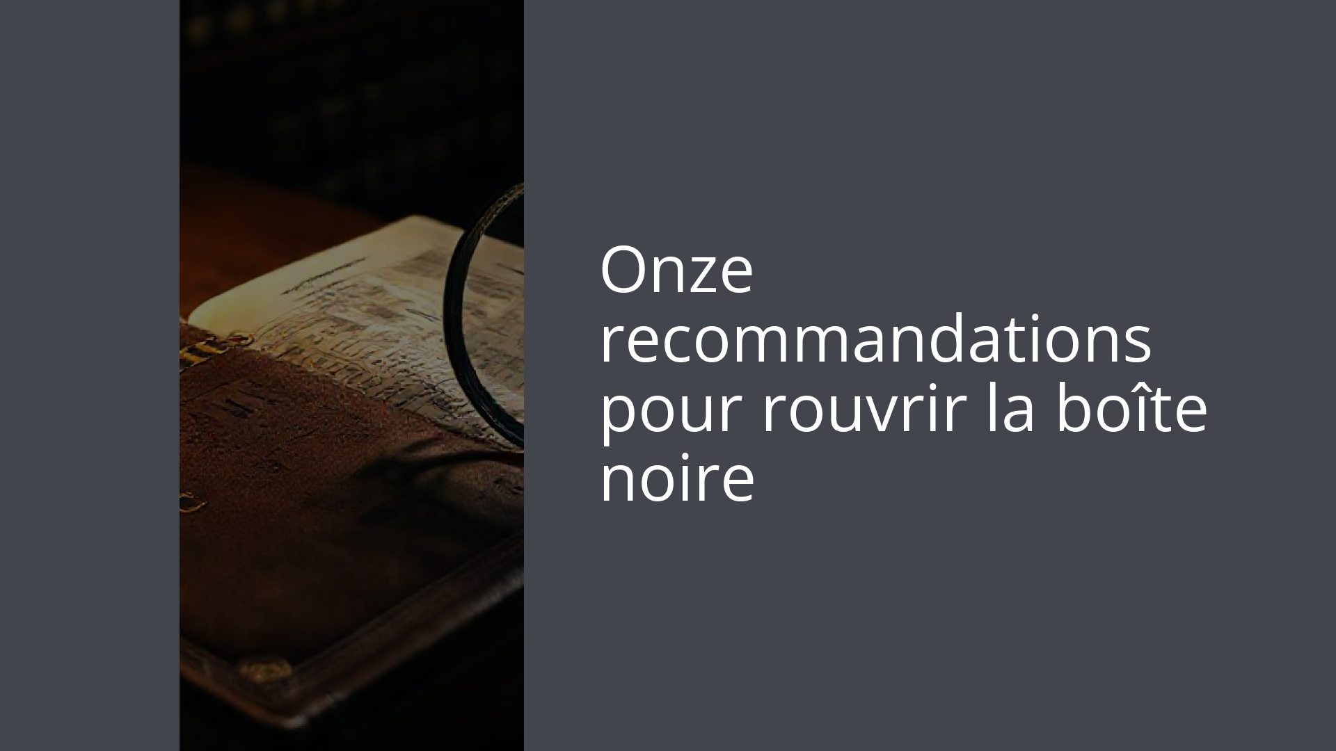 Onze recommandations pour rouvrir la boîte noire