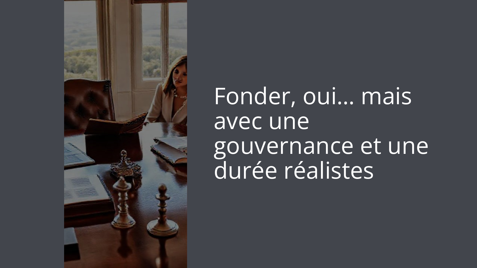 Fonder, oui… mais avec une gouvernance et une durée réalistes