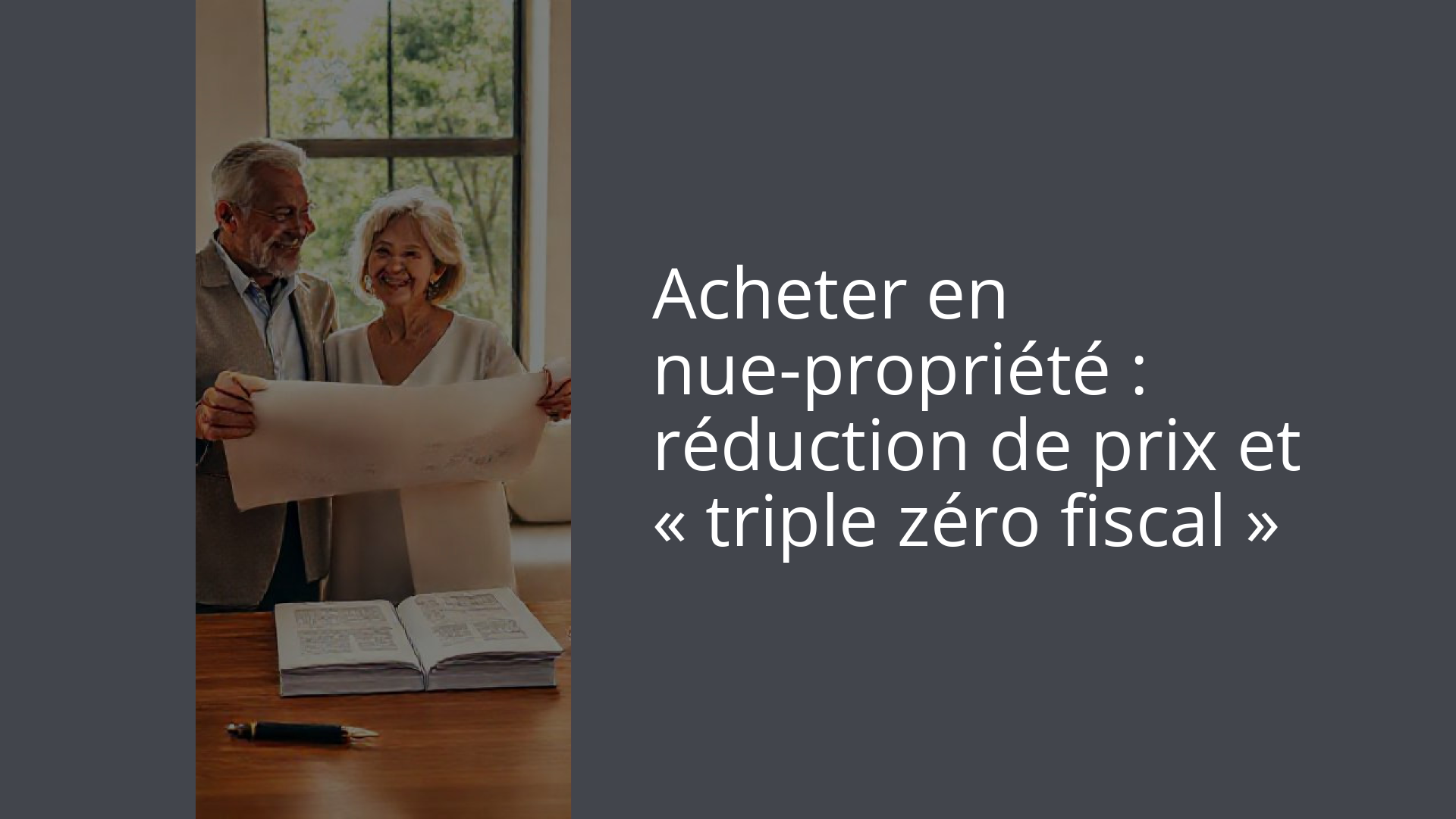 Acheter en nue-propriété : réduction de prix et « triple zéro fiscal »
