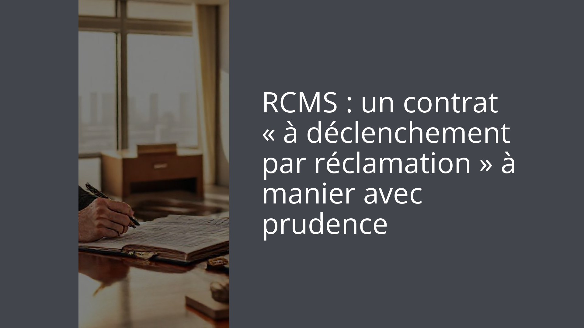 RCMS : un contrat « à déclenchement par réclamation » à manier avec prudence