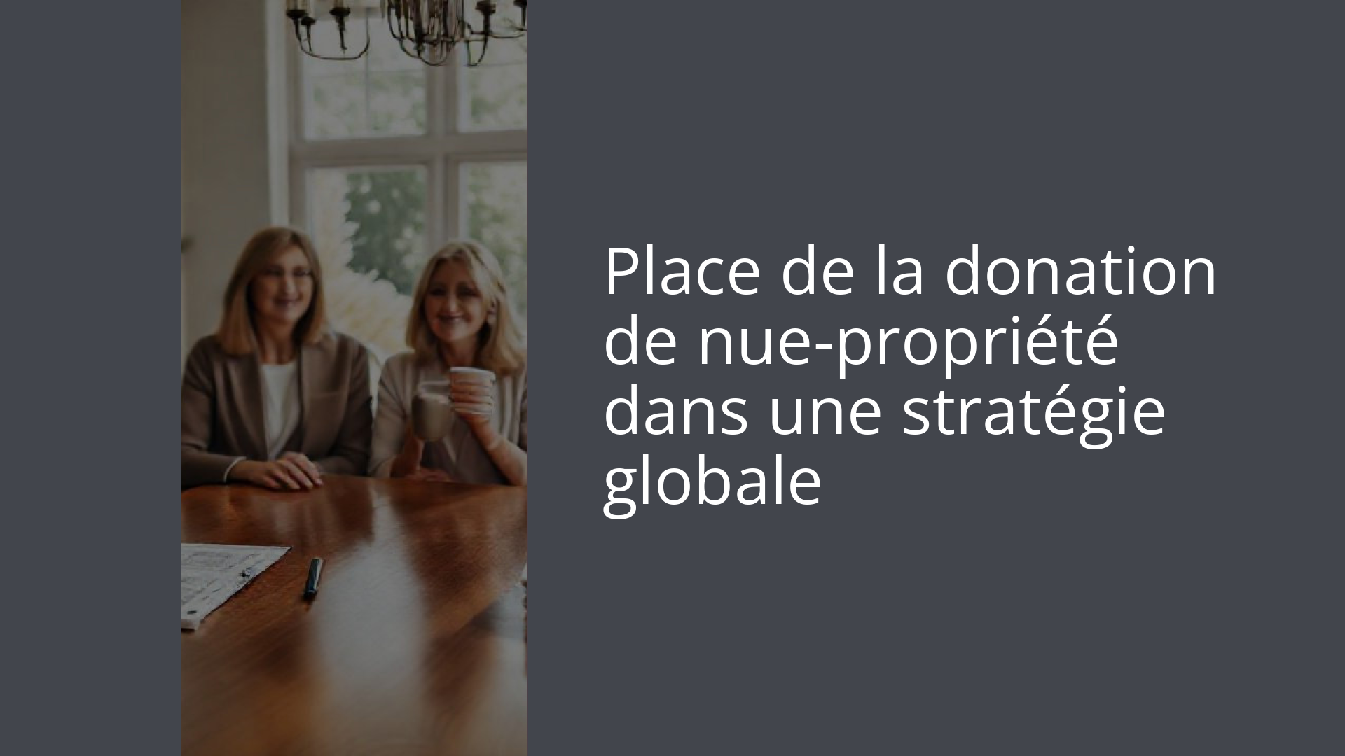 Place de la donation de nue-propriété dans une stratégie globale