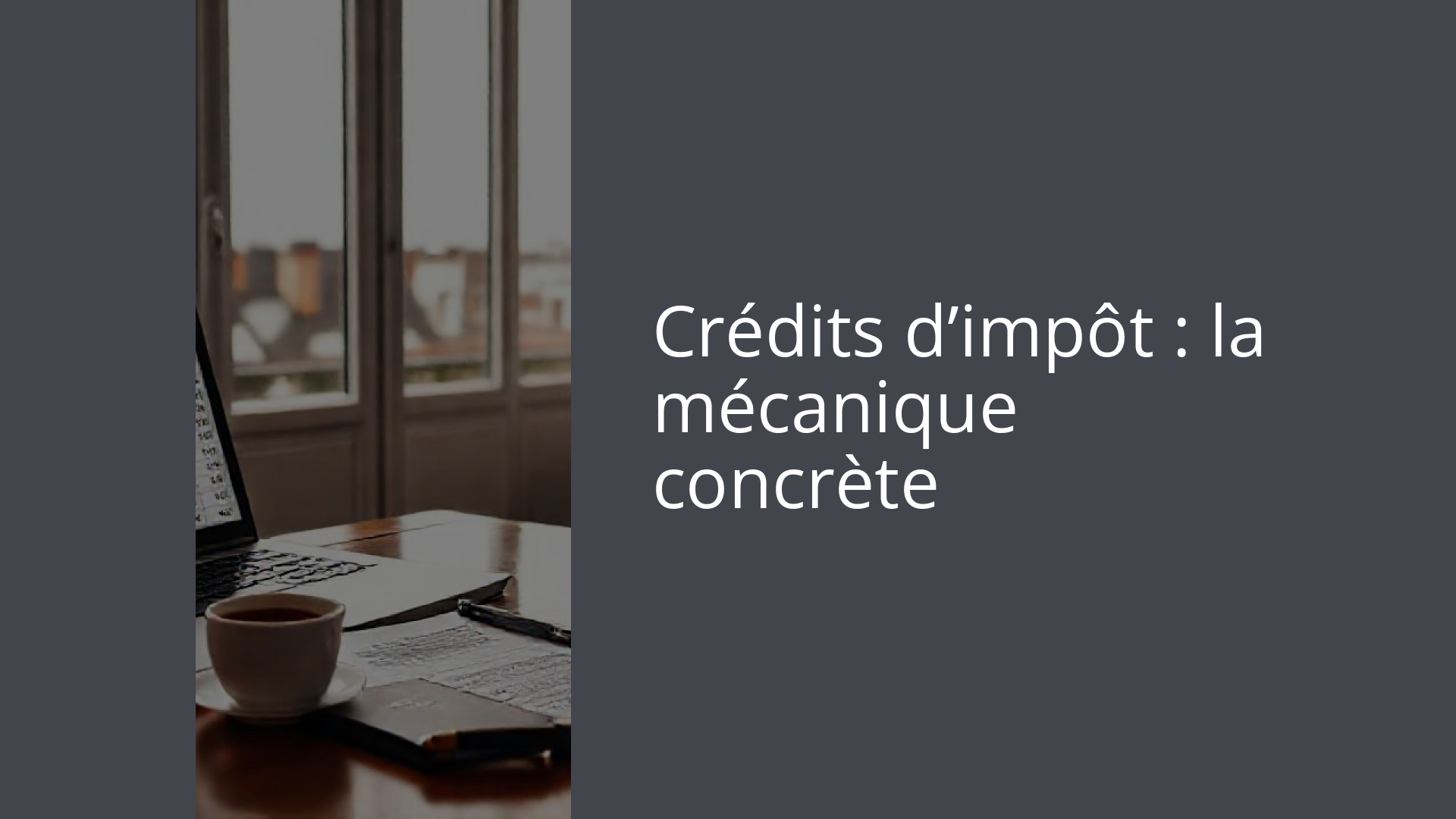 Crédits d’impôt : la mécanique concrète