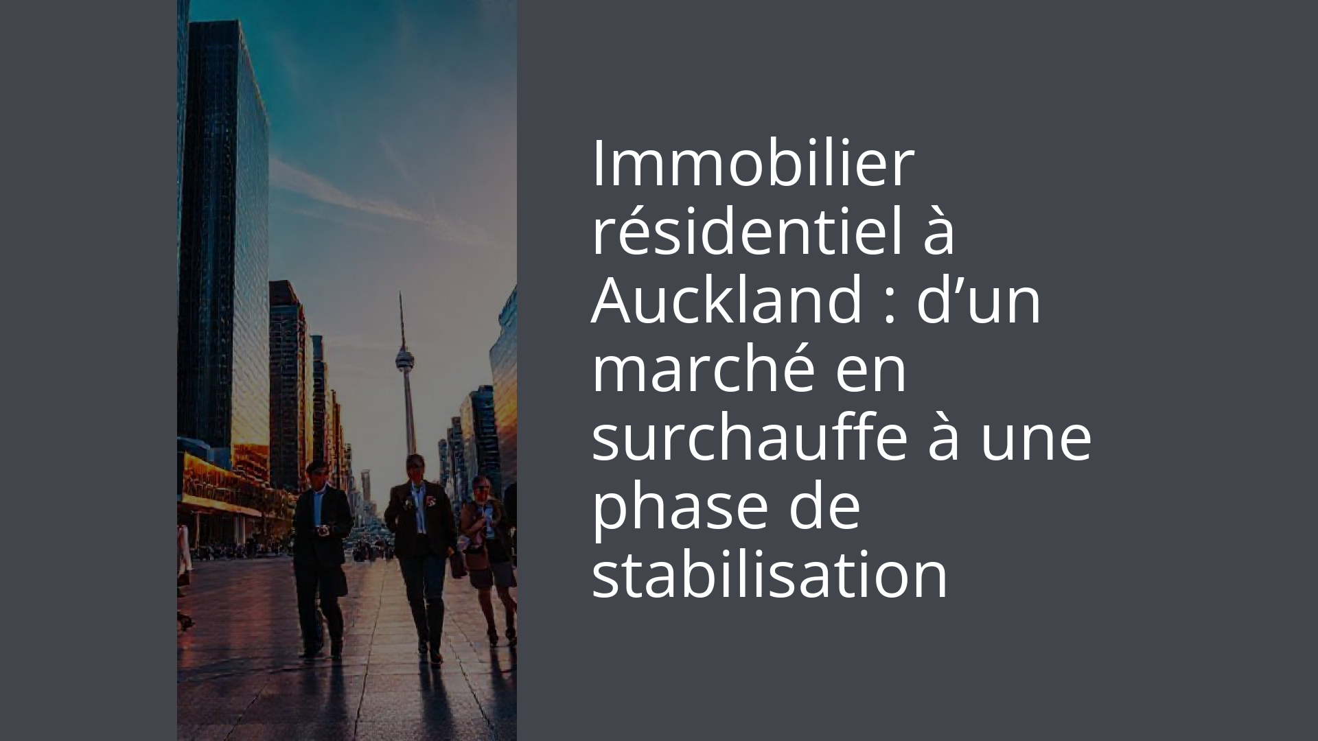Immobilier résidentiel à Auckland : d’un marché en surchauffe à une phase de stabilisation