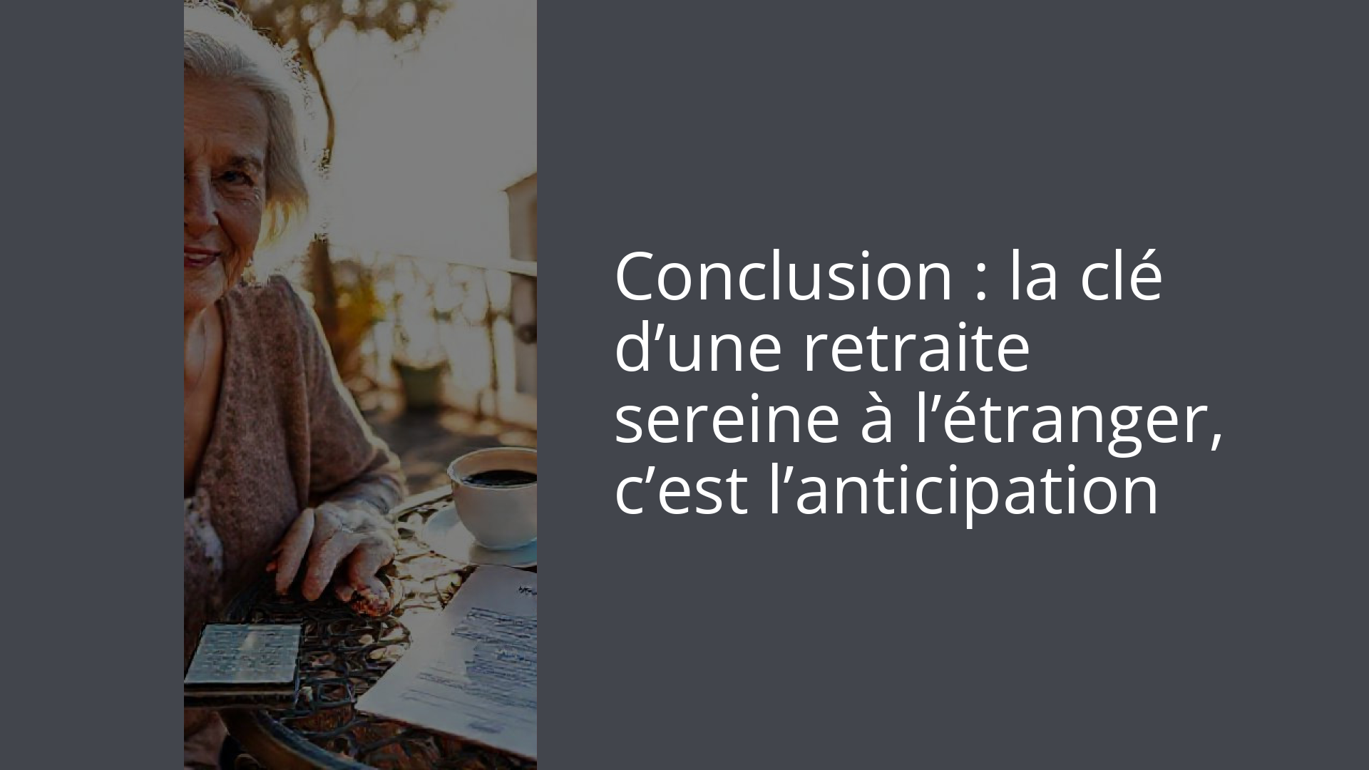 Conclusion : la clé d’une retraite sereine à l’étranger, c’est l’anticipation